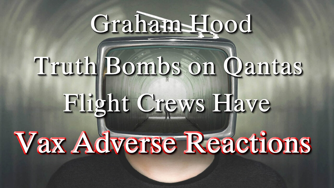 2021 DEC 10 Graham Hood drops Truth Bomb on Qantas revealing Flight Crew Vax adverse reactions