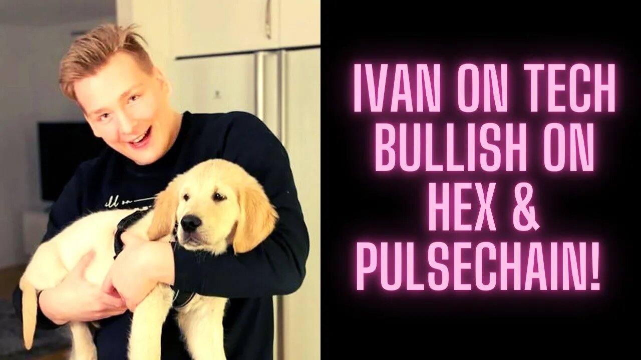 IVAN On TECH BULLISH On HEX & PULSECHAIN!