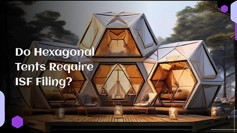 Do You Need to File an ISF for a Hexagonal Tent? Find Out Now!