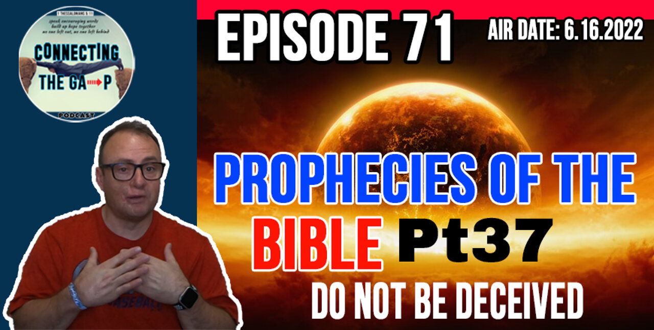 Episode 71 - Prophecies of the Bible Pt. 37 - Do Not Be Deceived