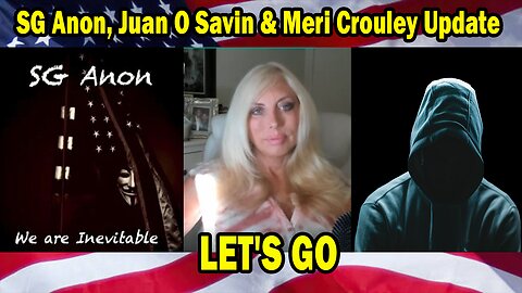 SG Anon, Juan O Savin & Meri Crouley Update 11.10.24