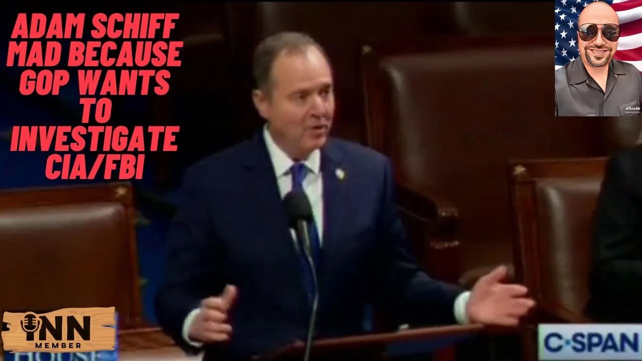 Adam Schiff Mad because GOP wants to investgate CIA/FBI