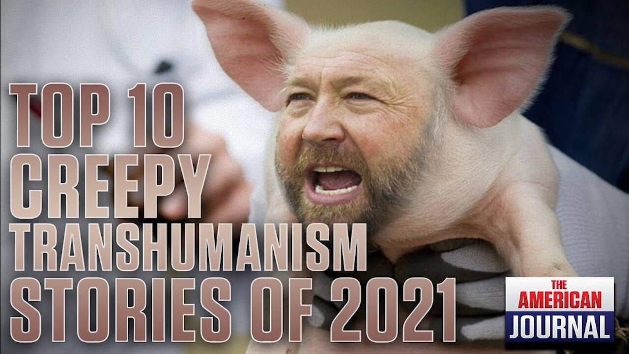 Top 10 Creepy Transhumanism Stories of 2021