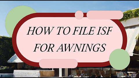 Demystifying the ISF Filing Process for Awnings: A Must-Watch for Importers!