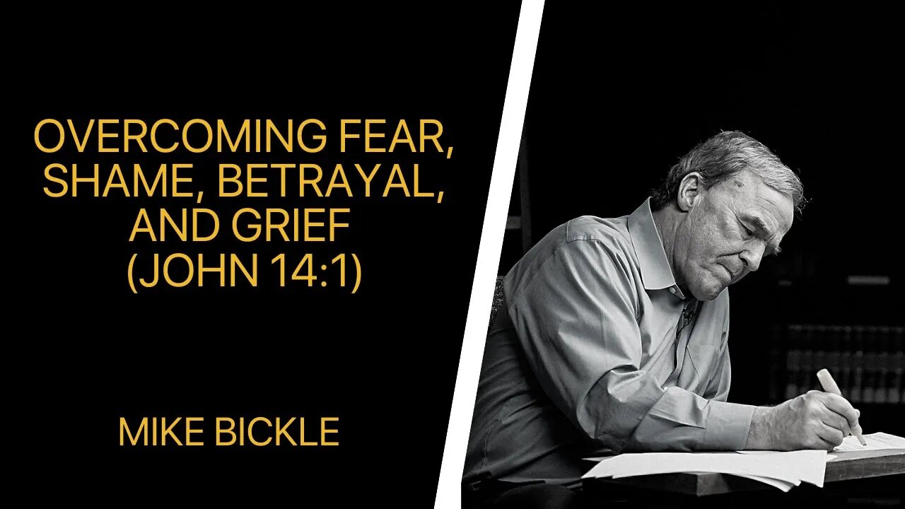 Mike Bickle — Overcoming Fear, Shame, Betrayal, and Grief | John 14:1