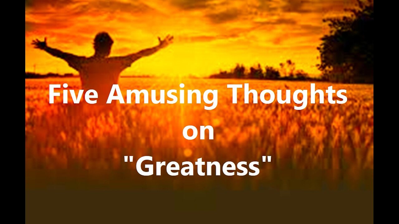 Five Amusing Thoughts on "Greatness"