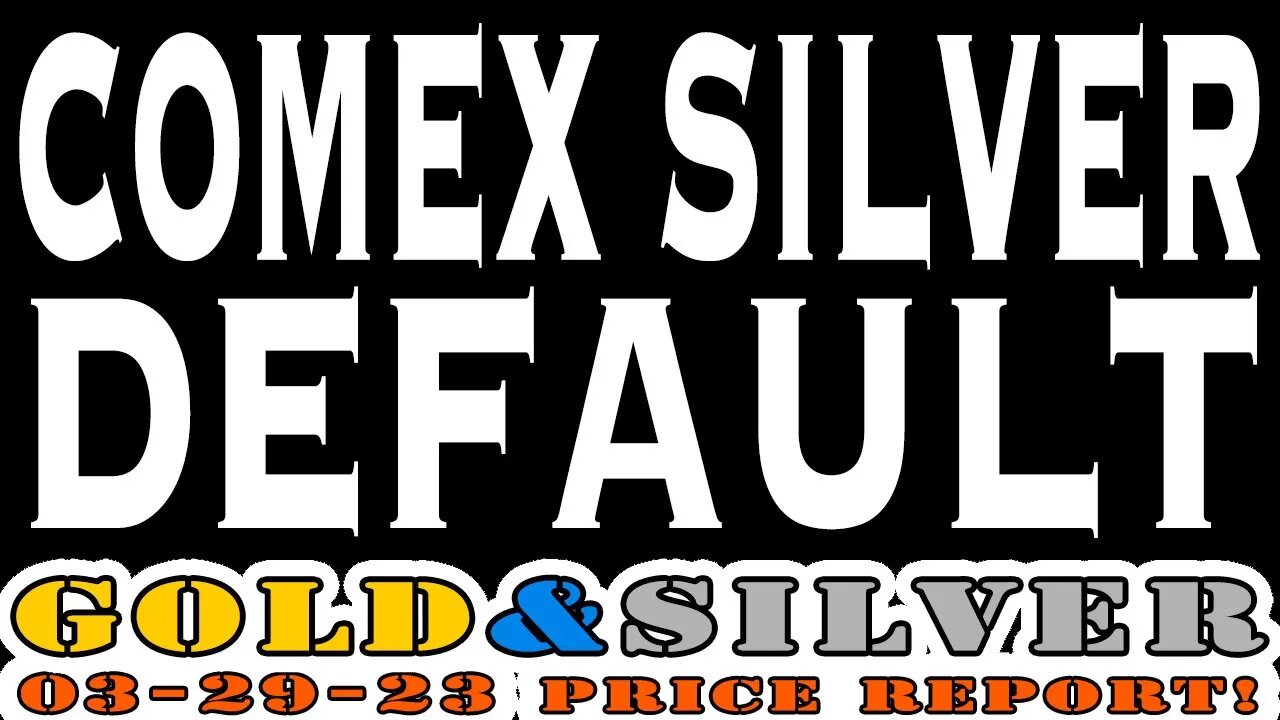 COMEX SILVER DEFAULT 03/29/23 Gold & Silver Price Report