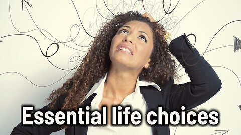 The only seven life choices you need to make