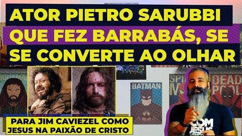PIETRO SARUBBI (BARRABÁS EM PAIXÃO DE CRISTO), se converte ao olhar para JIM CAVIEZEL como JESUS