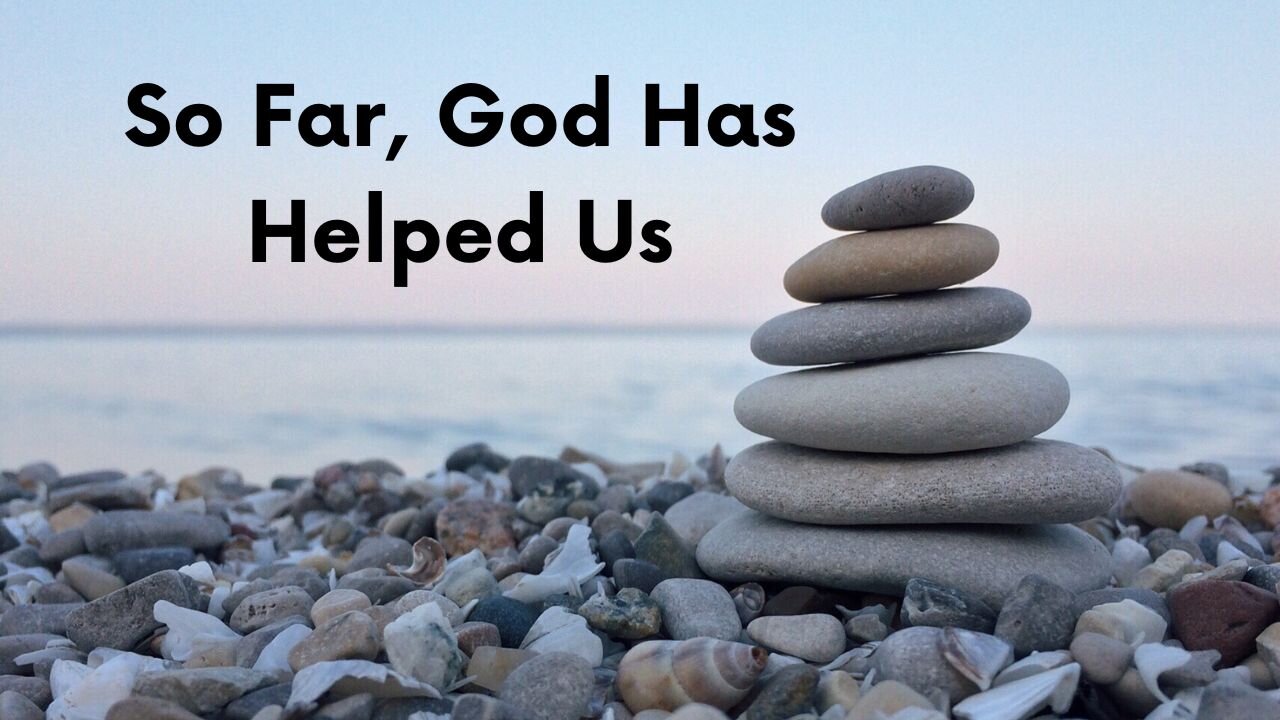 So Far, God Has Helped Us