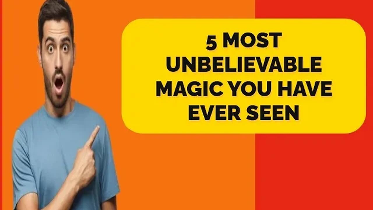 5 most unbelievable Magic you have ever seen