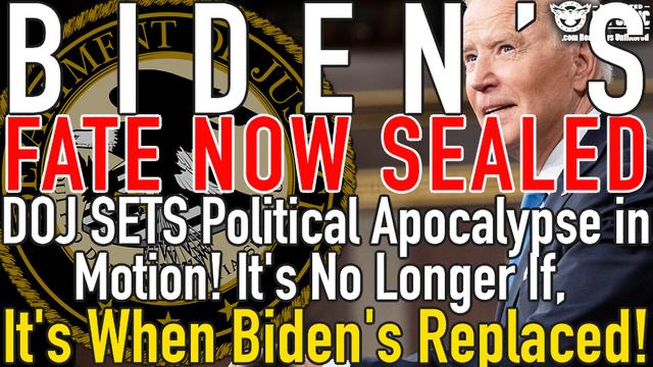 BIDEN FATE SEALED: DOJ SETS POLITICAL APOCALYPSE IN MOTION! IT’S NOT IF, IT’S WHEN BIDEN’S REPLACED!