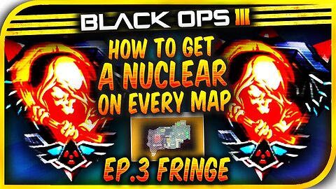 BO3: "HOW TO GET A NUCLEAR ON EVERY MAP!" Episode: 3 - Easy "Nuclear On FRINGE!"