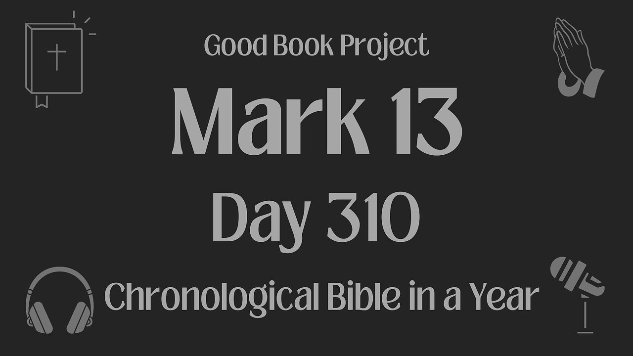 Chronological Bible in a Year 2023 - November 6, Day 310 - Mark 13