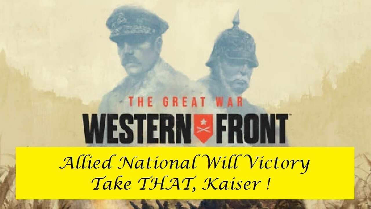 The Great War : Western Front - Allied National Will Victory