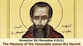 The Lives of Saints: Nov. 26/Dec. 9 (N.S.) The Memory of the Venerable James the Hermit