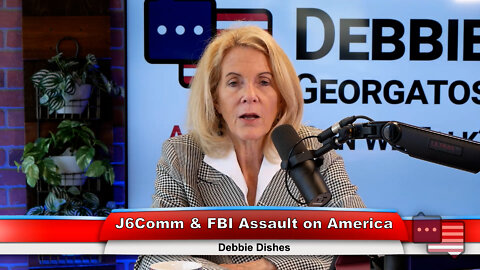 J6Comm & FBI Assault on America | Debbie Dishes 6.28.22