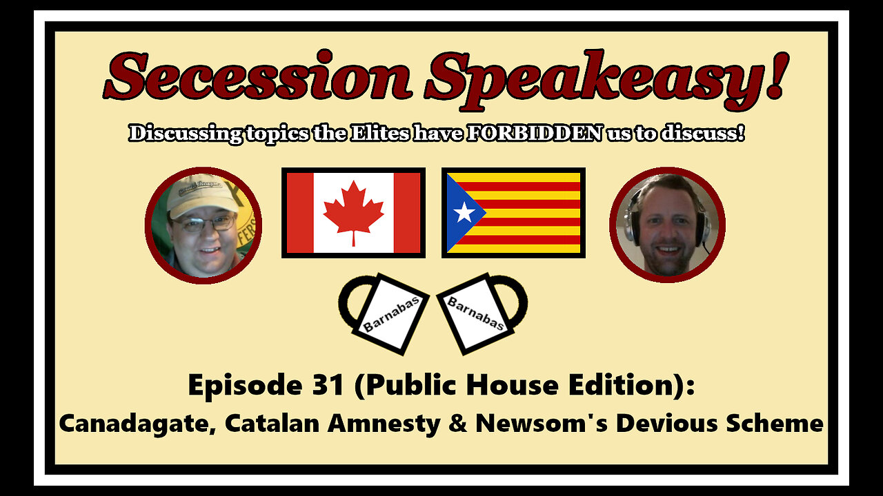 Secession Speakeasy #31 (Public House Edition) Canadagate, Catalan Amnesty & Newsom’s Devious Scheme