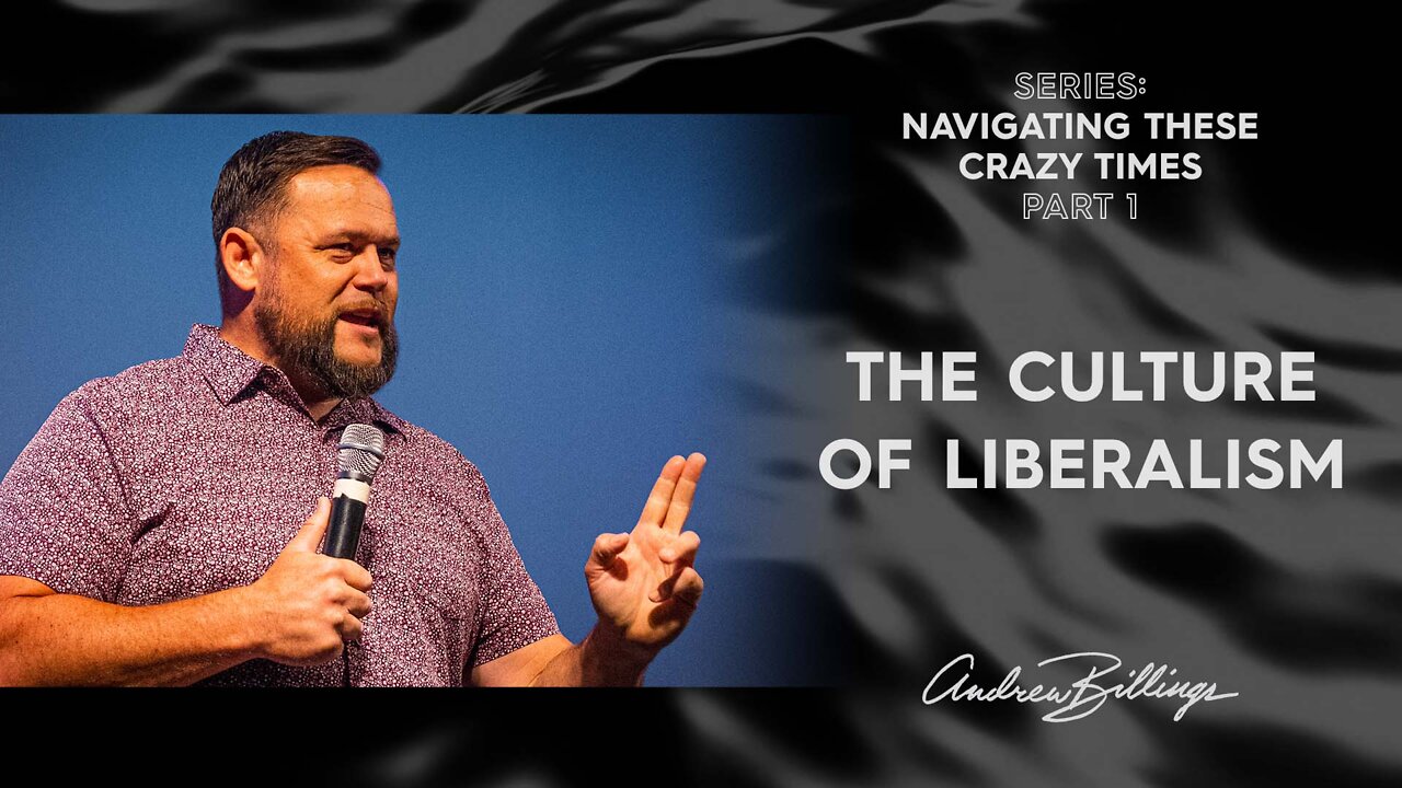 The Culture of Liberalism | Navigating These Crazy Times | Andrew Billings