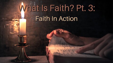 What Is Faith? Pt. 3: Faith In Action