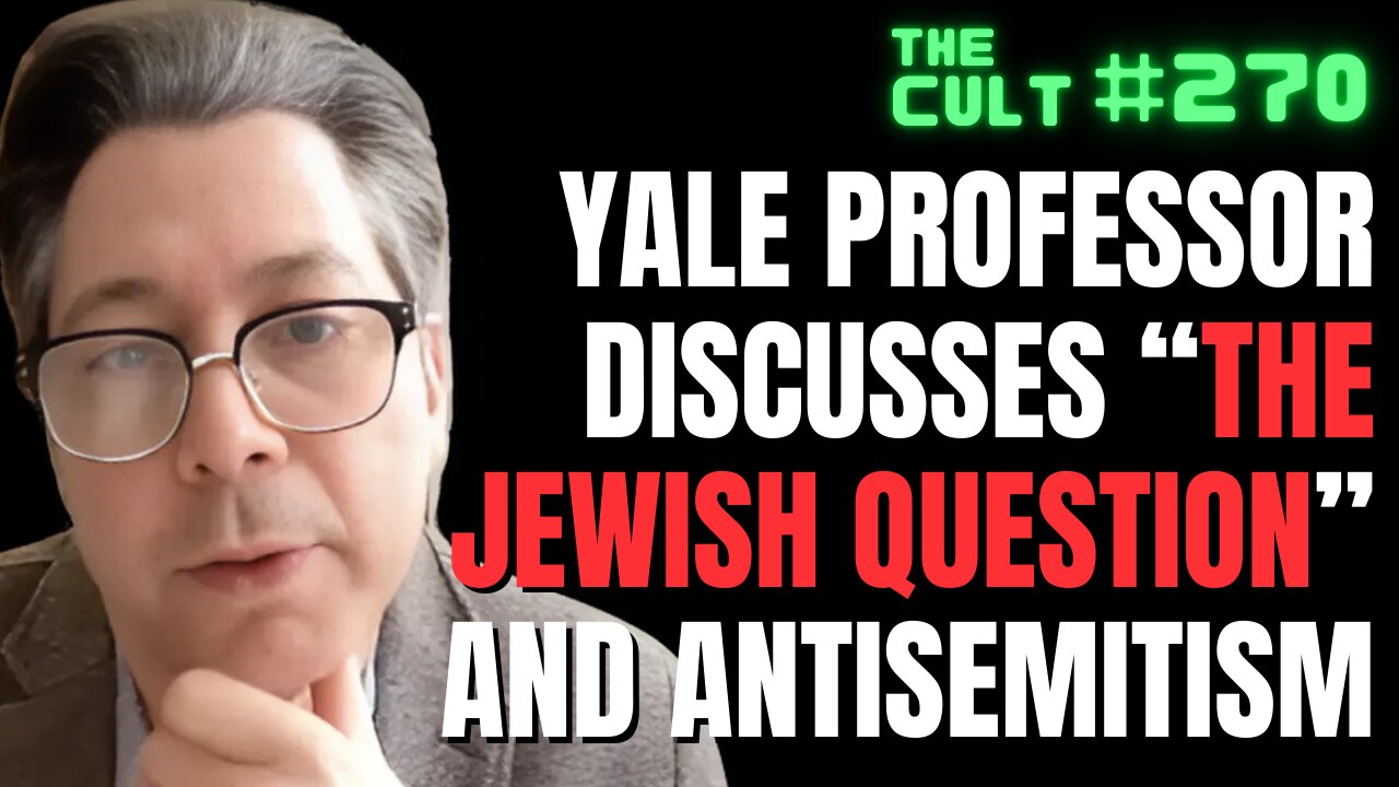 The Cult #270: Yale Professor discusses The Jewish Question and Antisemitism