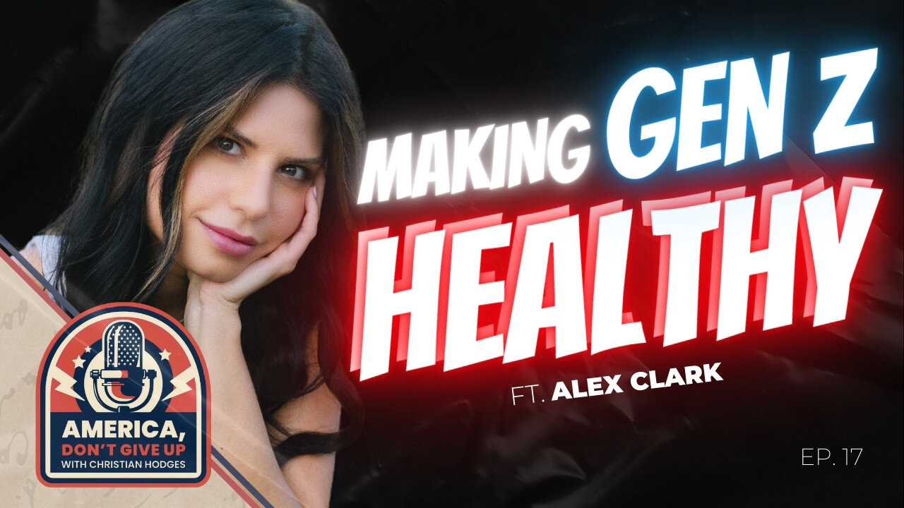 Dear Gen Z, YOU Can Make America Healthy Again | with Alex Clark