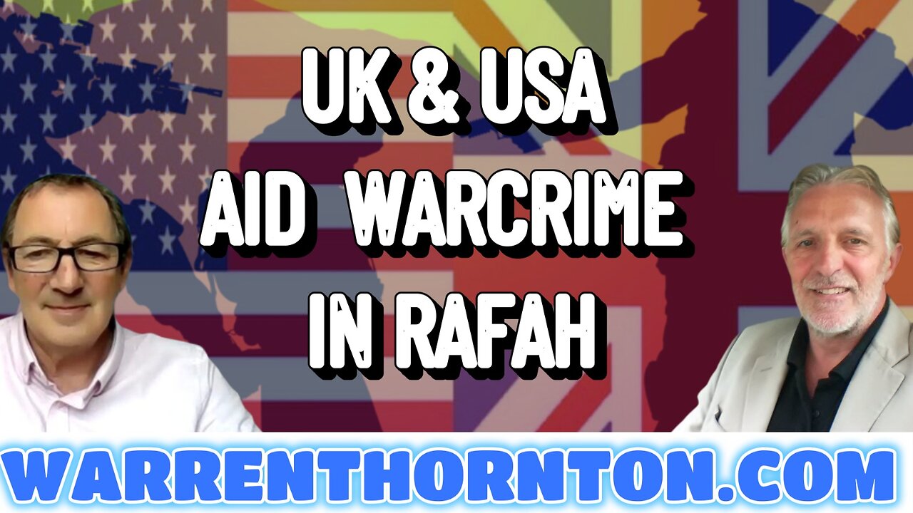 UK & USA AID WARCRIME IN RAFAH WITH LEE SLAUGHTER & WARREN THORNTON