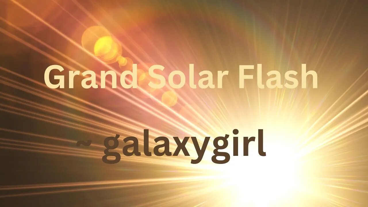 ***IMPORTANT** MUST SEE MESSAGE*** FROM The Grand Solar Flash ~ galaxygirl 10/23/2022