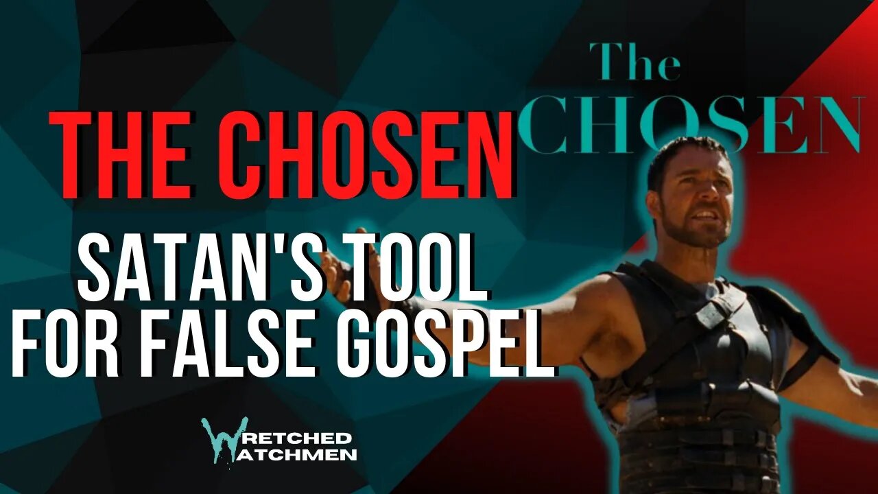 The Chosen: Satan's Tool For False Gospel