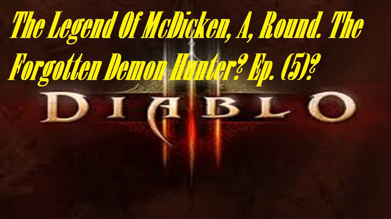 The Legend Of McDicken, A, Round. The Forgotten Demon Hunter? Ep. (5)? #diablo3