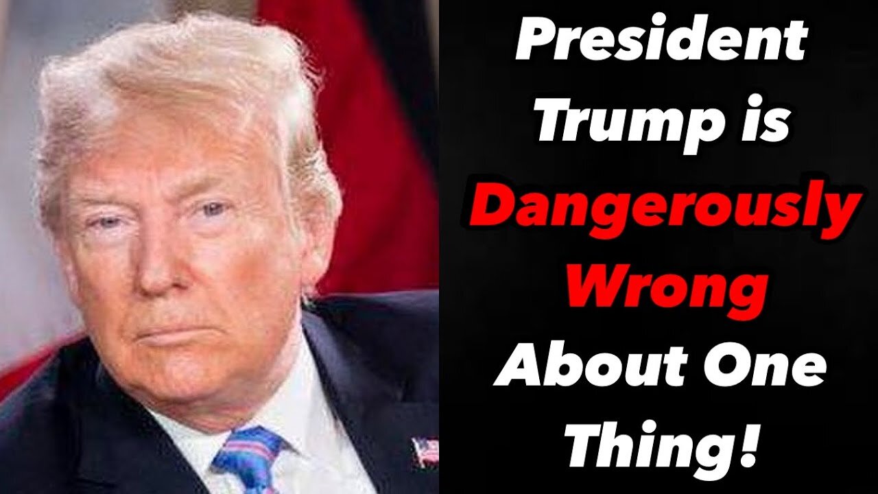 President Trump is Dangerously Wrong About One Thing!