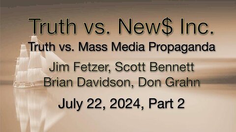 Truth vs. NEW$, Inc Part 2 (22 July 2024) with Don Grahn, Scott Bennett, and Brian Davidson