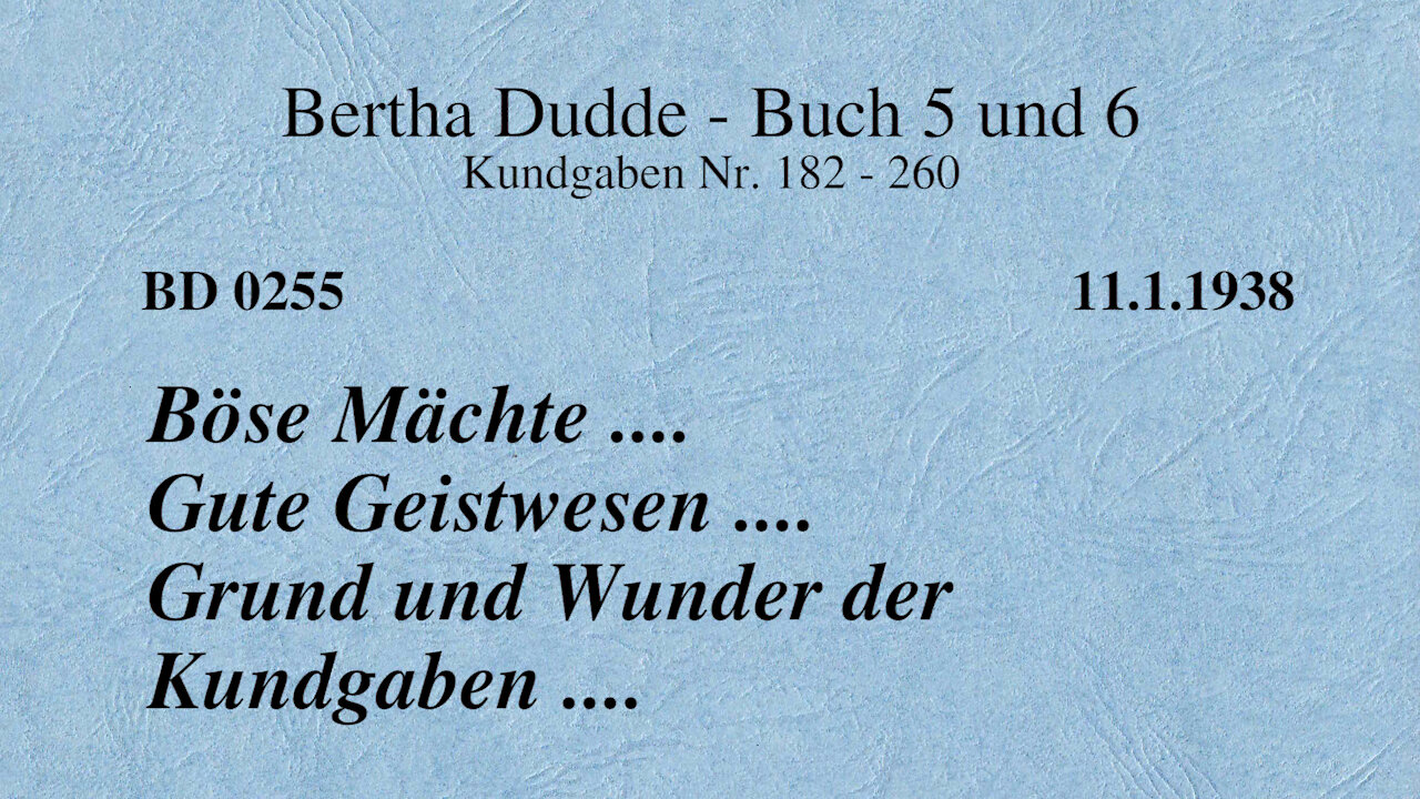 BD 0255 - BÖSE MÄCHTE .... GUTE GEISTWESEN .... GRUND UND WUNDER DER KUNDGABEN ....