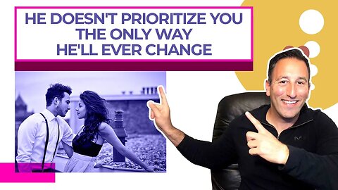 He Doesn't Prioritize You The Only Way He'll Ever Change