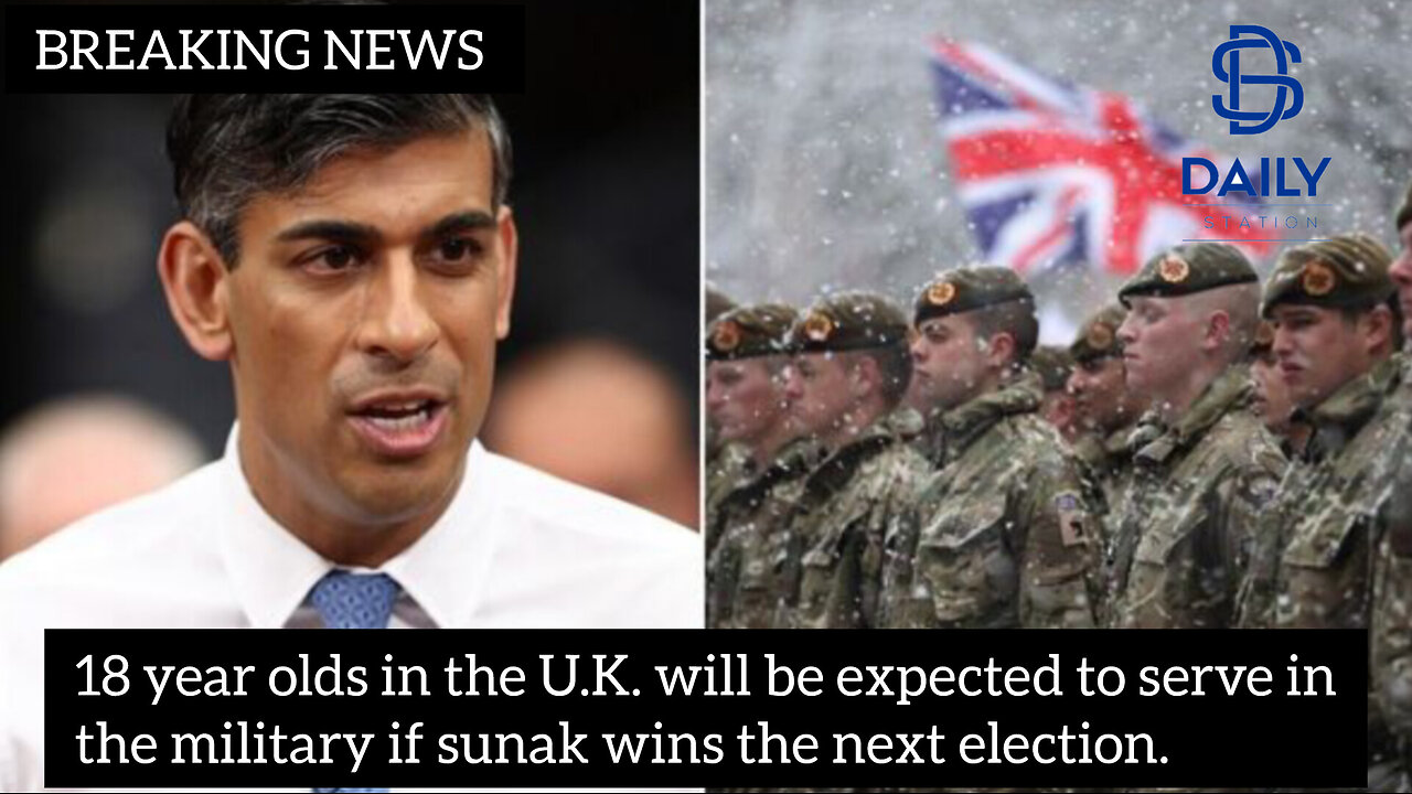 18 year olds in the U.K. will be expected to serve in the military if sunak wins.|latest news|