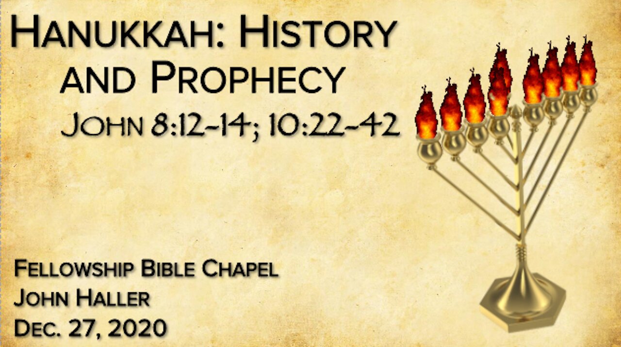 2020 12 27 John Haller: "Hanukkuh History and Prophecy"