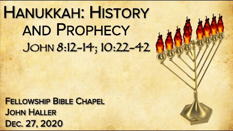2020 12 27 John Haller: "Hanukkuh History and Prophecy"
