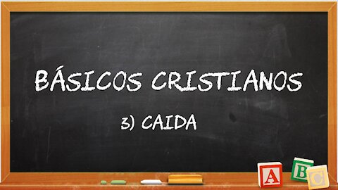 Básicos Cristianos 3: Caída