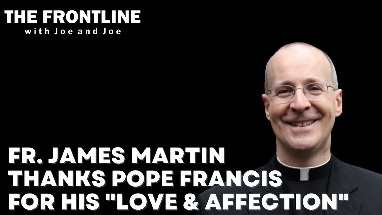 Fr. James Martin Thanks Pope Francis for his "Love & Affection"!
