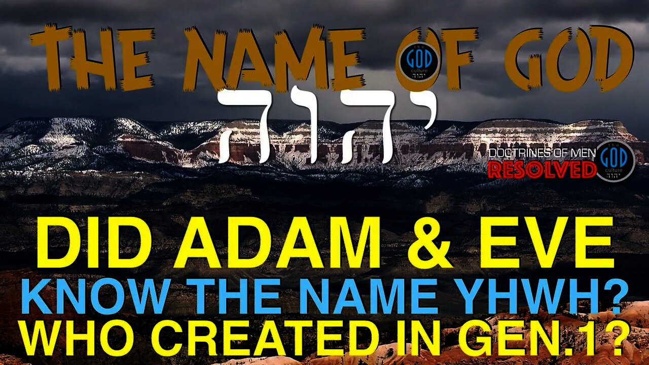 Did ADAM & EVE Know the Name YHWH? Doctrines of Men RESOLVED. The Name of God.