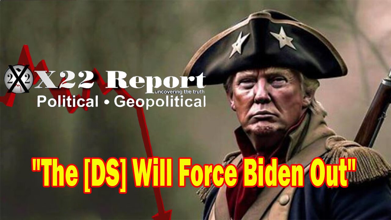 X22 Dave Report- The [DS] Will Force Biden Out One Way Or Another,The Patriots Control The Timetable