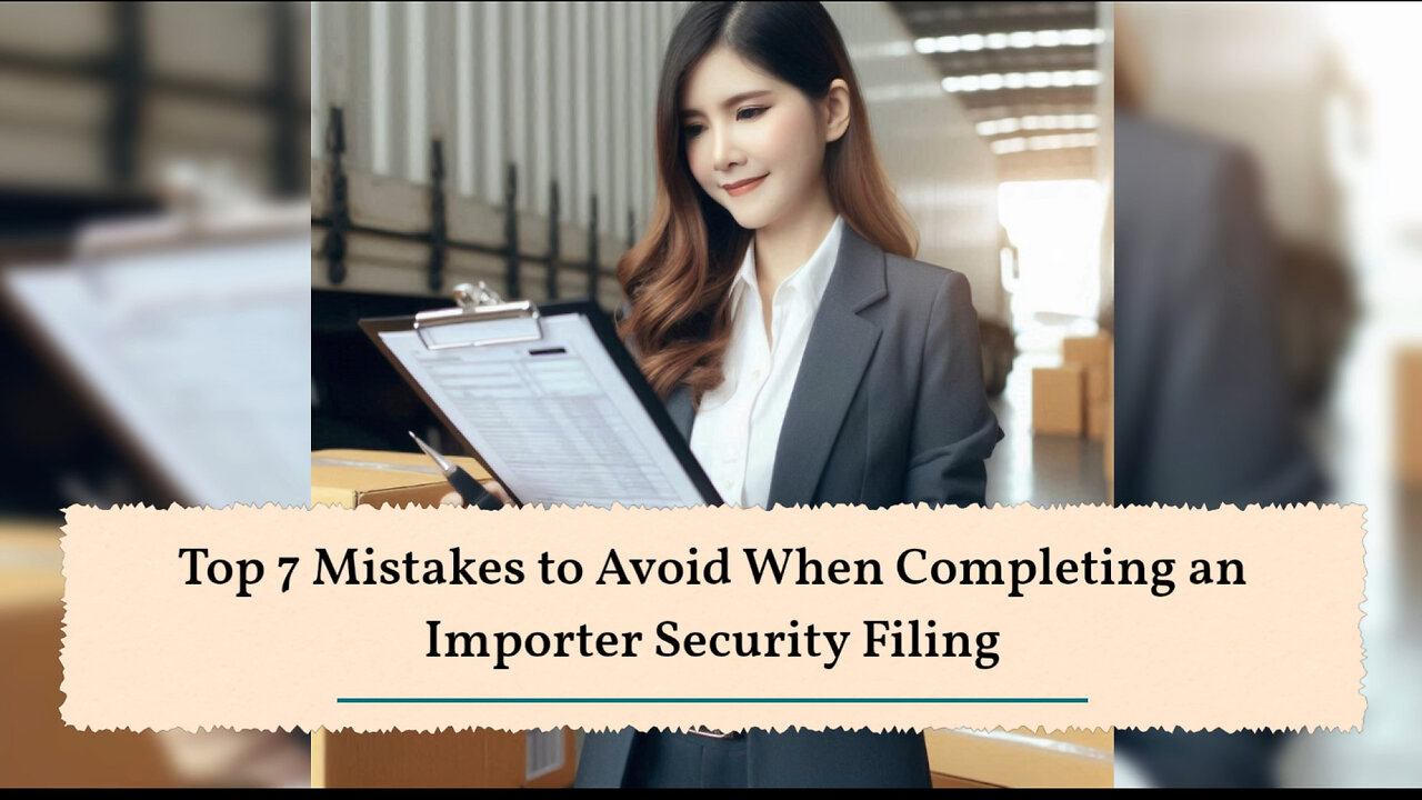 Mastering Importer Security Filings: Avoid These Costly Mistakes!
