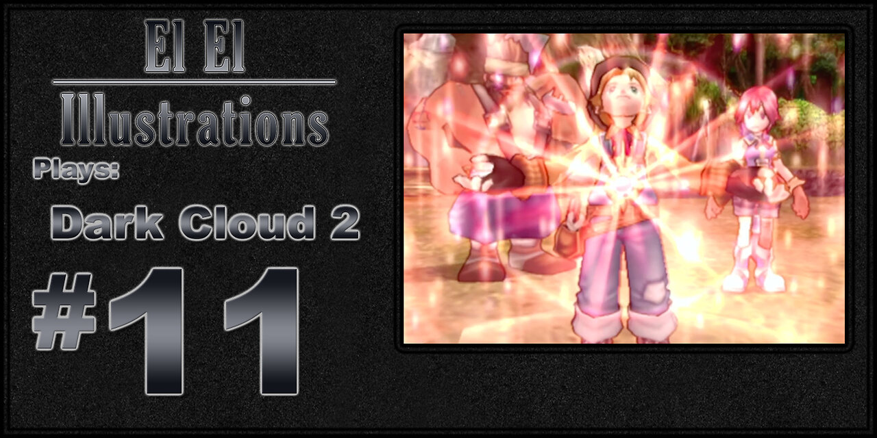 El El Plays Dark Cloud 2 Episode 11: She Did the Monster Mash