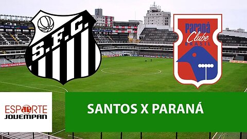 Transmissão AO VIVO - Santos x Paraná