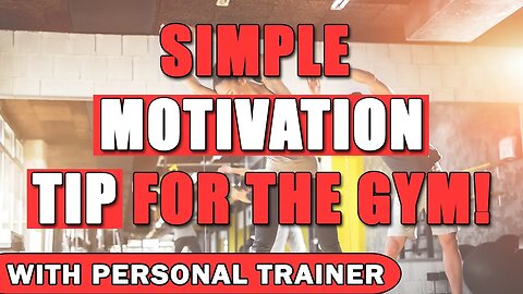 Simple Motivation Tip For The Gym! - With Personal Trainer