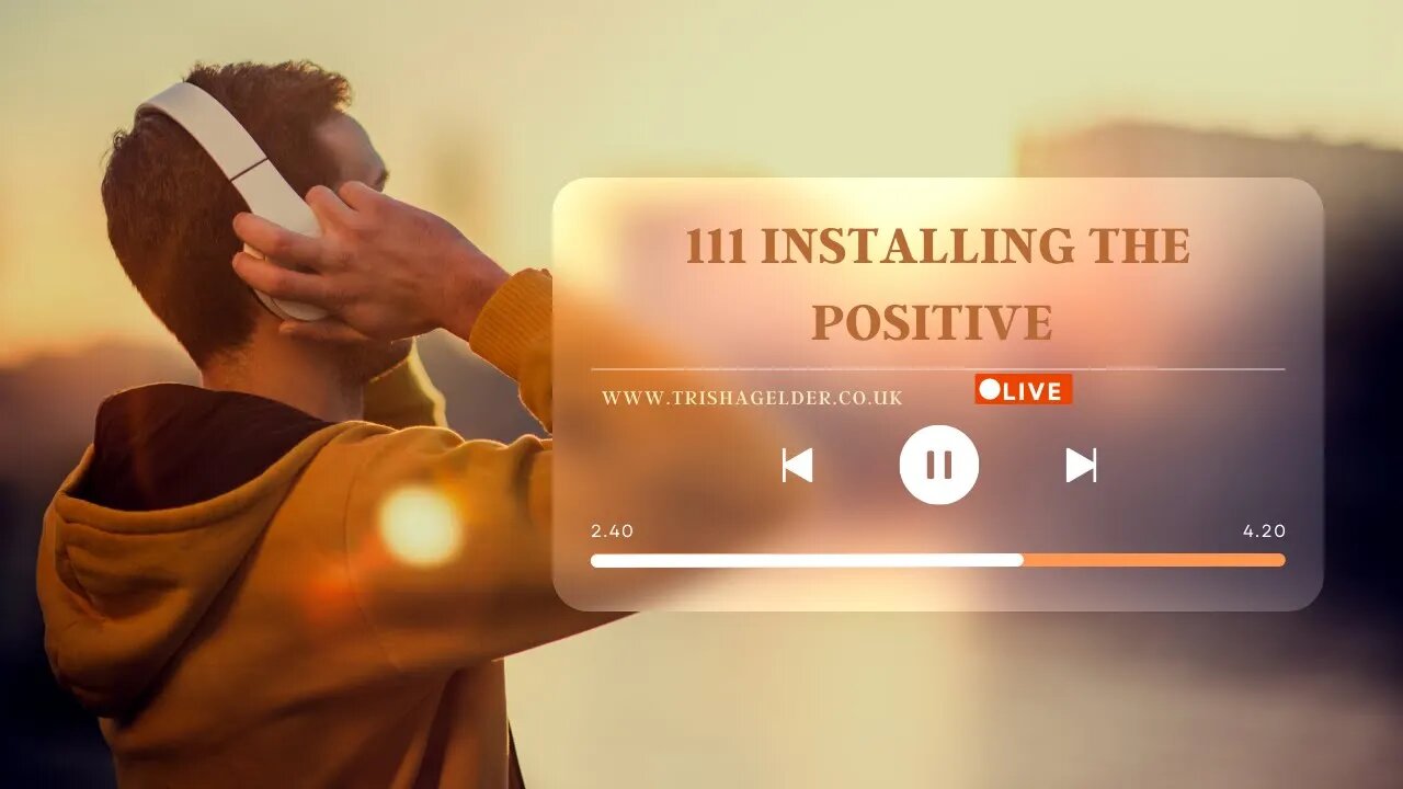 111 Installing The Positive listen daily for maximum benefits.