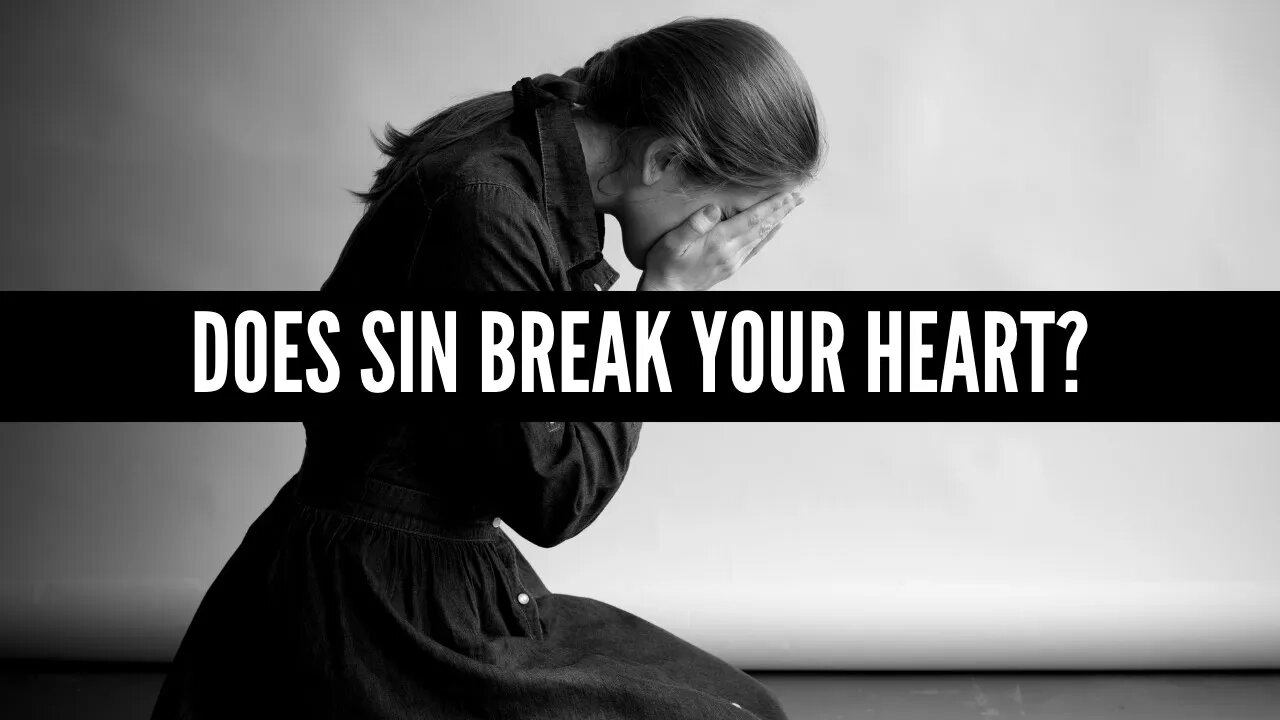 Does Sin Break Your Heart?