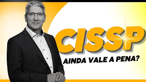 Será que ainda vale a pena ter certificação CISSP hoje em dia?