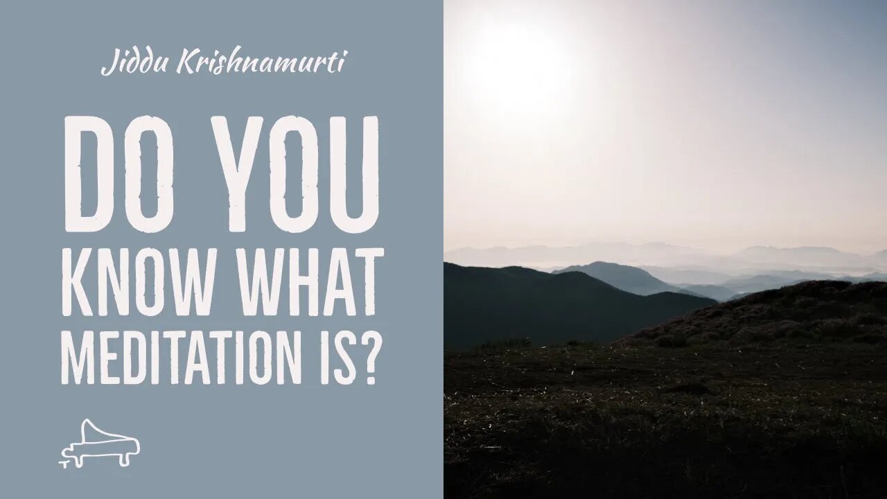 J Krishnamurti | Do you know what meditation is? | Immersive pointer | piano A-Loven