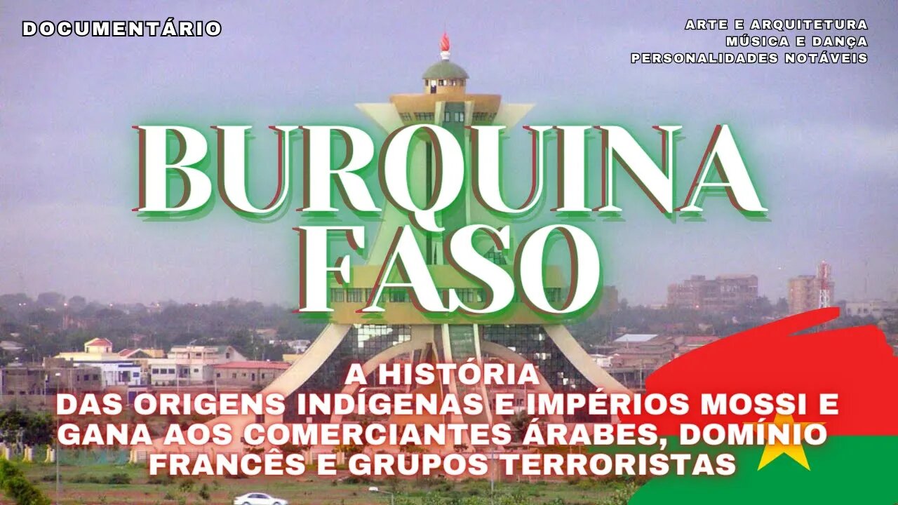 #29 🇧🇫 🌏 BURQUINA FASO - Impérios Mossi e Gana, Árabes, Domínio Francês, Terrorismo - Documentário